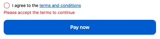 An unticked terms checkbox above Pay now, with the error ‘Please accept the terms to continue’